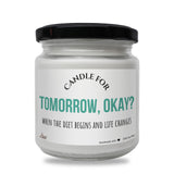a jar of candle that says candle for tomorrow, okay?