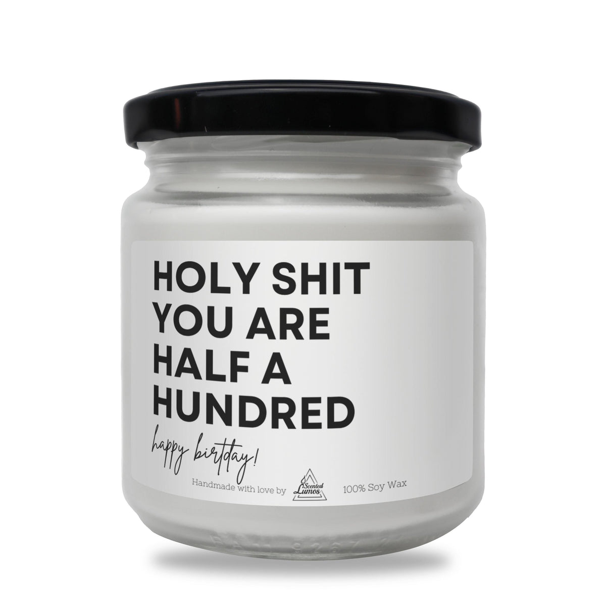 a white jar with a black lid that says holy shit you are half a hundred