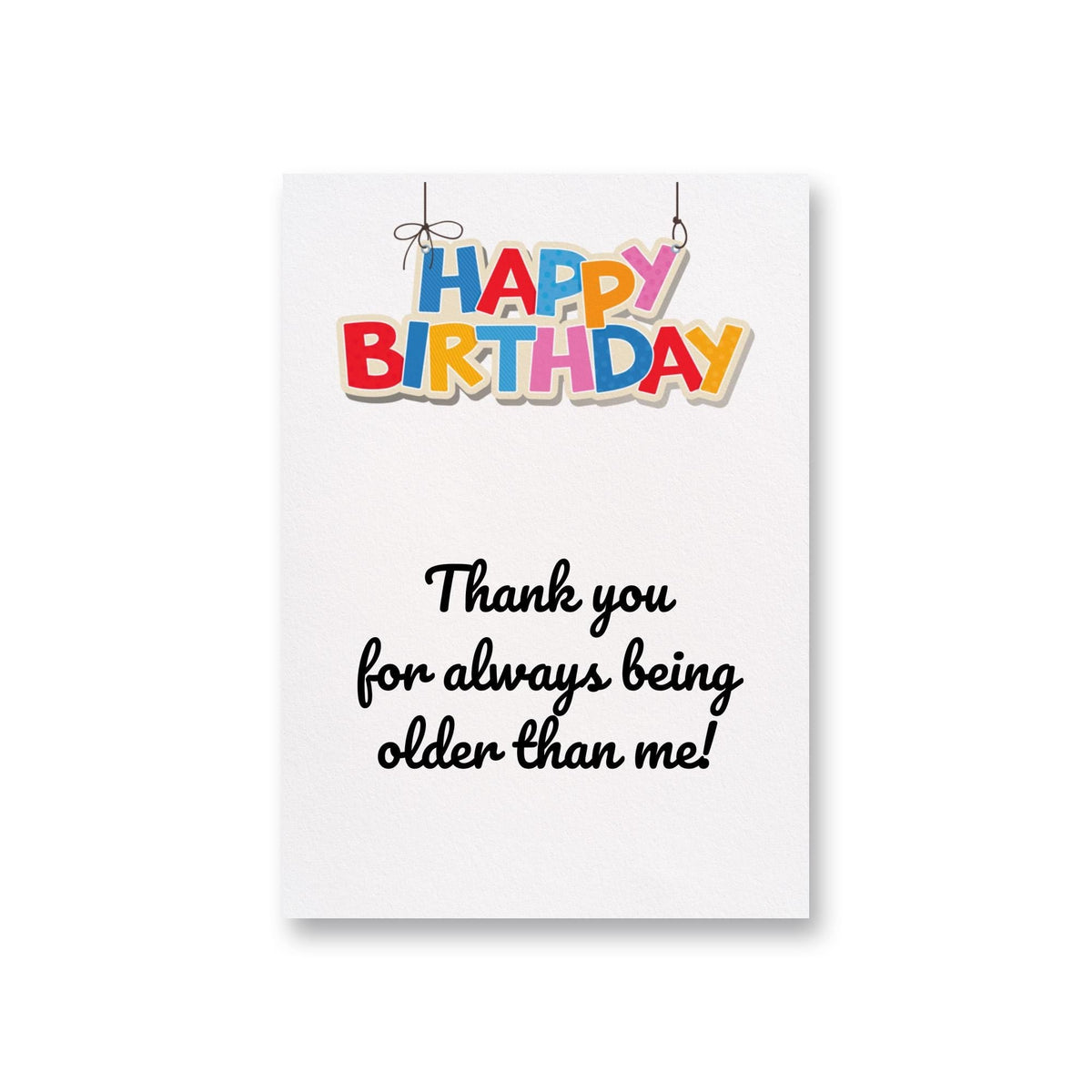 a birthday card with the words, thank you for always being older than me