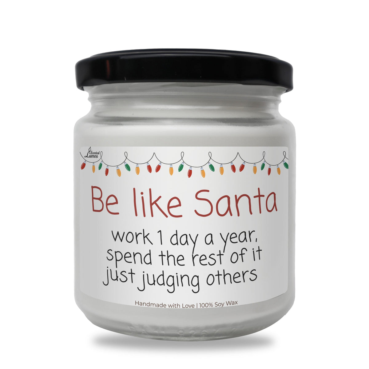 a white jar with a black lid that says be like santa