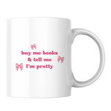 Buy me books & tell me I'm pretty - White mug - Ceramic Mug 330ml