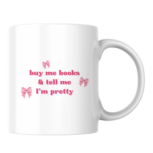 Buy me books & tell me I'm pretty - White mug - Ceramic Mug 330ml