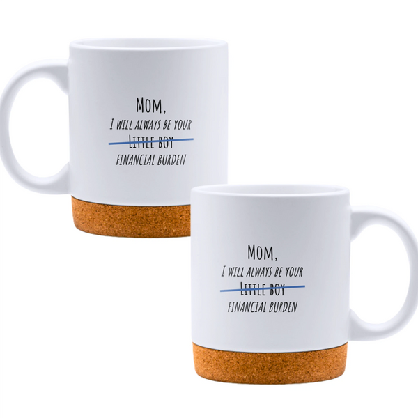 Mom, I will always be your little boy financial burden - White mug - Ceramic Mug with Cork 320ml