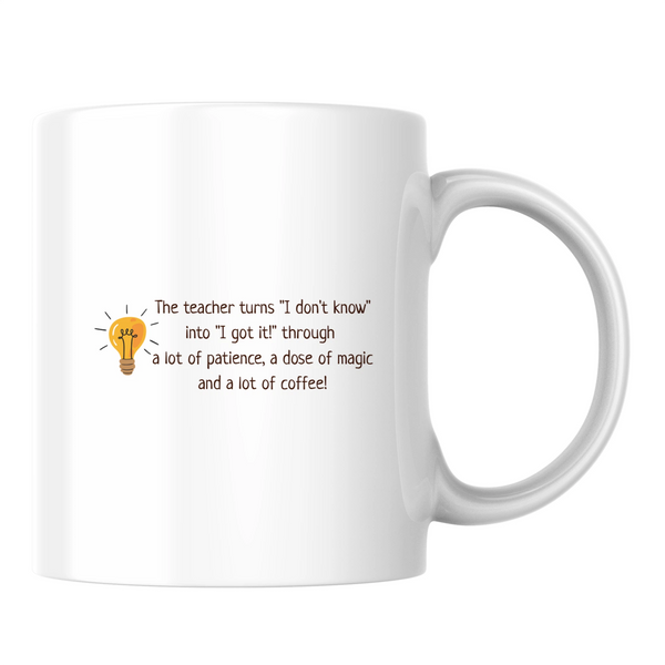 The teacher turns "I don't know" into "I got it!" - White mug - Ceramic Mug 330ml