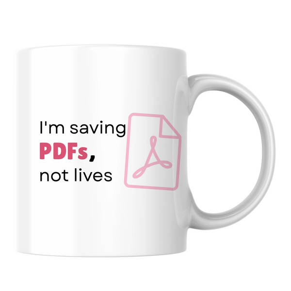 I'm saving PDFs, not lives - White mug - Ceramic Mug 330ml