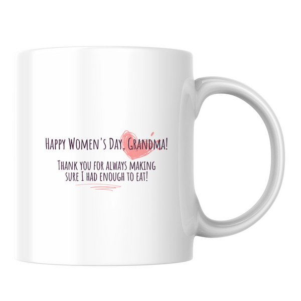 Happy Women's Day, Grandma! Thank you for always making sure I had enough to eat! - White mug - Ceramic Mug 330ml