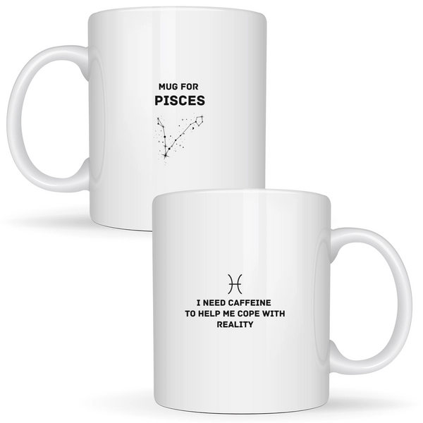Mug for Pisces: I need caffeine to help me cope with reality - White mug - Ceramic Mug 330ml