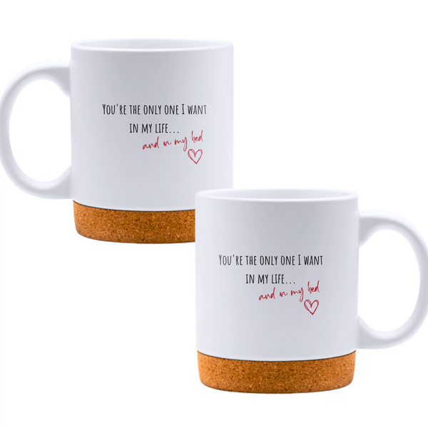 You're the only one I want in my life... and in my bed - White mug - Ceramic Mug with Cork 320ml